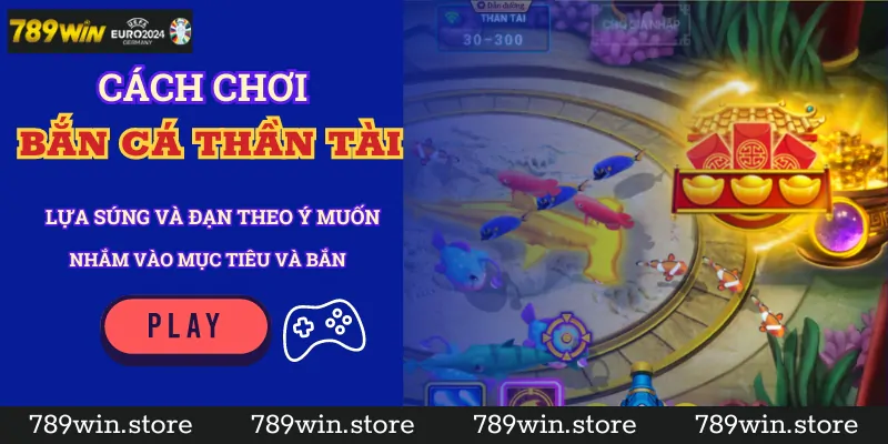 Cách chơi bắn cá thần tài tại 789Win