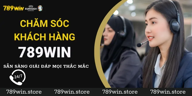 CSKH 789Win 24/7 – Sẵn Sàng Giải Đáp Mọi Thắc Mắc