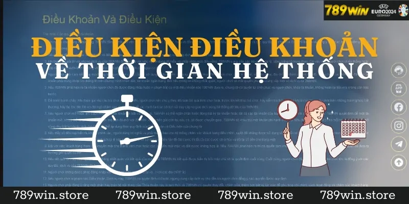 Điều khoản điều kiện về thời gian hệ thống tại 789Win