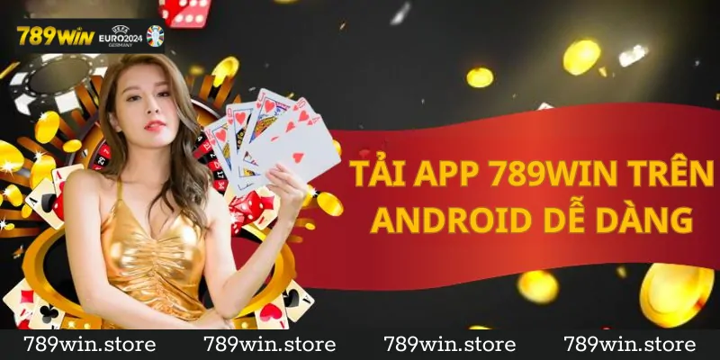 Hướng Dẫn Tải App 789Win cho Thiết Bị Android