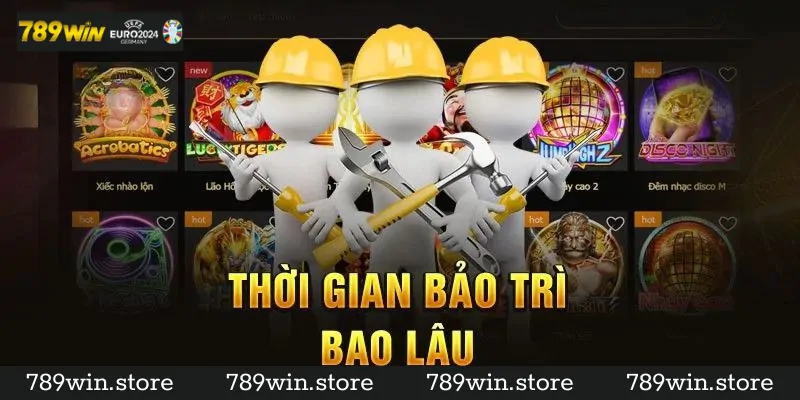 Một Lần 789Win Bảo Trì Mất Bao Lâu?