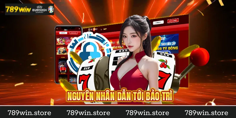 Nguyên Nhân 789Win Bảo Trì