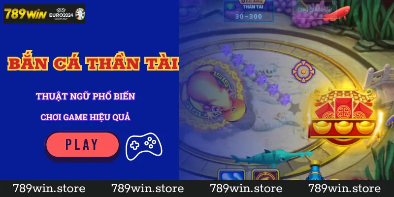 Những thuật ngữ phổ biến trong bắn cá thần tài tại 789Win