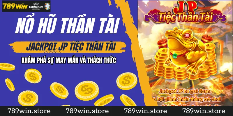 Khám Phá Sự May Mắn và Thách Thức trong Nổ Hũ Thần Tài tại 789Win