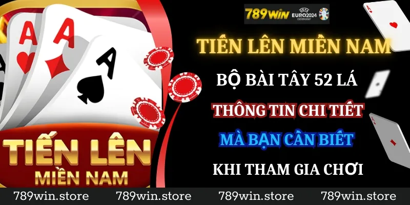 Thông tin chi tiết cần biết khi chơi Tiến lên miền Nam